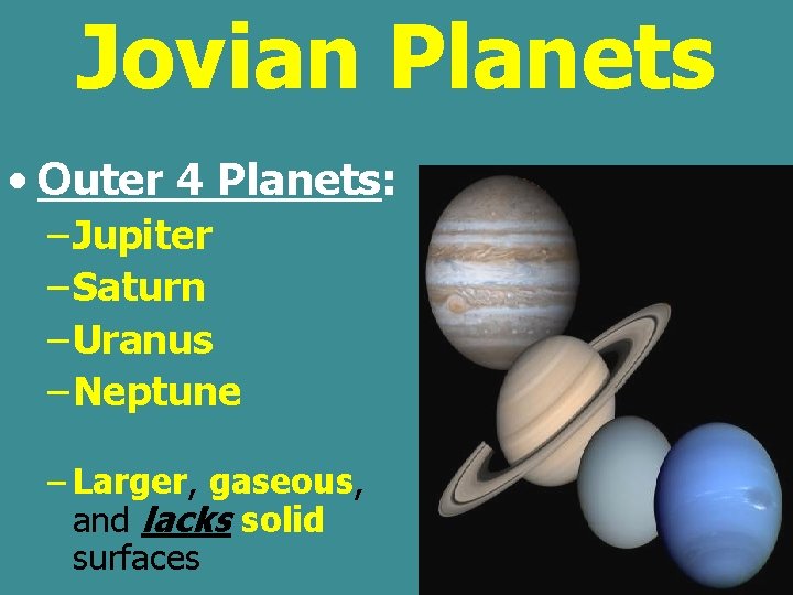 Jovian Planets • Outer 4 Planets: – Jupiter – Saturn – Uranus – Neptune