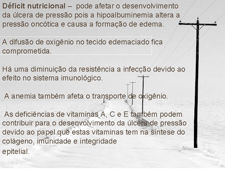 Déficit nutricional – pode afetar o desenvolvimento da úlcera de pressão pois a hipoalbuminemia