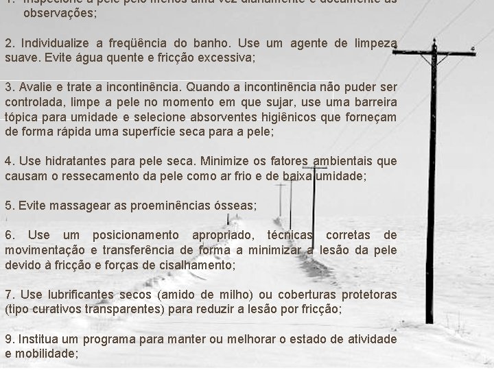 1. Inspecione a pele pelo menos uma vez diariamente e documente as observações; 2.