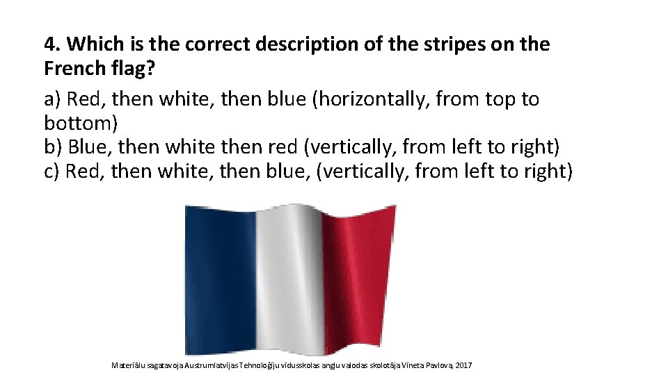 4. Which is the correct description of the stripes on the French flag? a)