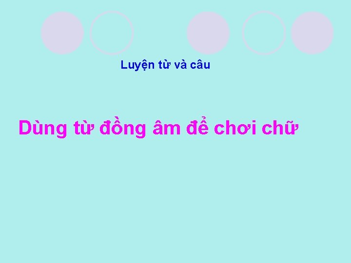 Luyện từ và câu Dùng từ đồng âm để chơi chữ 