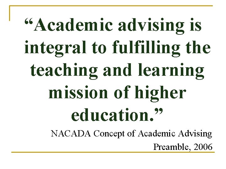 “Academic advising is integral to fulfilling the teaching and learning mission of higher education.