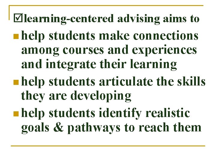  learning-centered advising aims to n help students make connections among courses and experiences