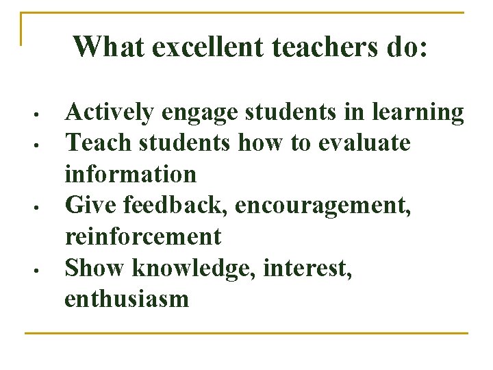 What excellent teachers do: • • Actively engage students in learning Teach students how