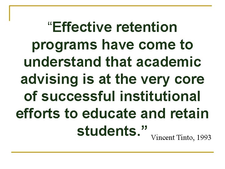 “Effective retention programs have come to understand that academic advising is at the very