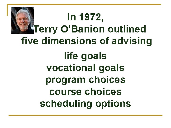 In 1972, Terry O’Banion outlined five dimensions of advising life goals vocational goals program