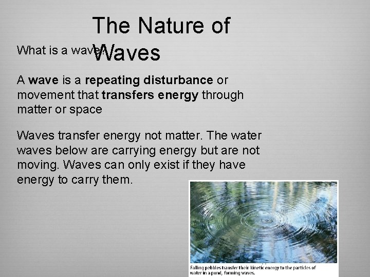 The Nature of What is a wave? Waves A wave is a repeating disturbance