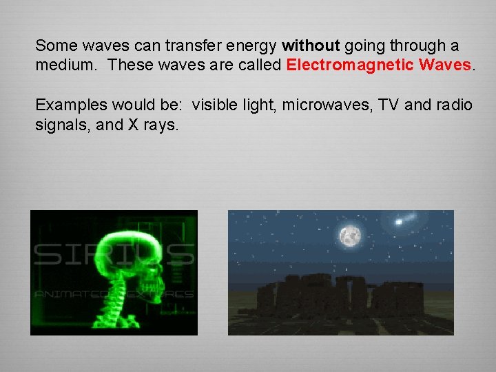 Some waves can transfer energy without going through a medium. These waves are called