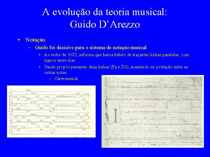 A evolução da teoria musical: Guido D’Arezzo • Notação – Guido foi decisivo para