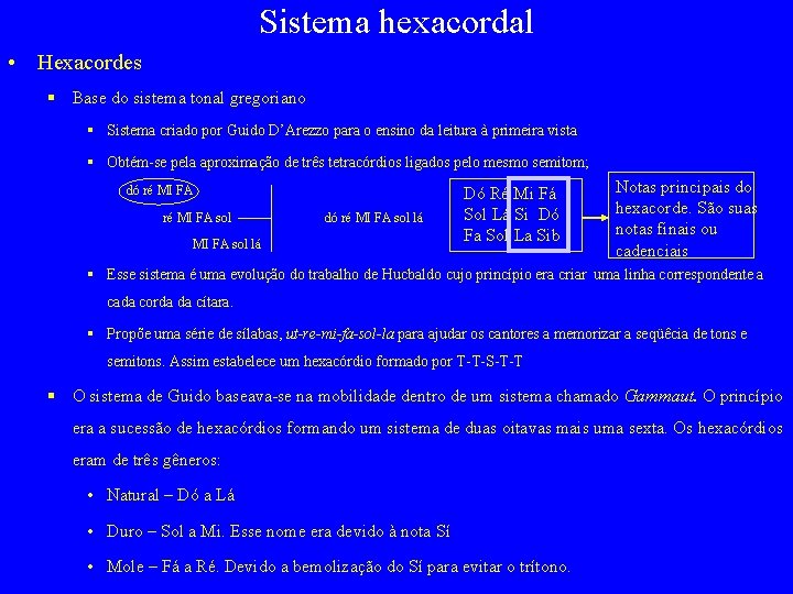 Sistema hexacordal • Hexacordes § Base do sistema tonal gregoriano § Sistema criado por