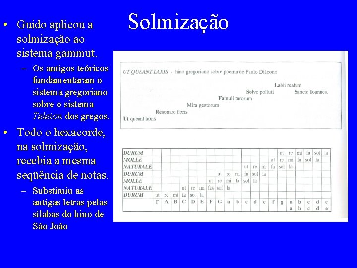  • Guido aplicou a solmização ao sistema gammut. – Os antigos teóricos fundamentaram