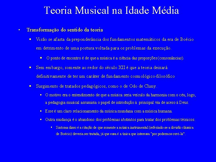 Teoria Musical na Idade Média • Transformação do sentido da teoria § Visão se