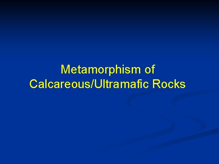 Metamorphism of Calcareous/Ultramafic Rocks 