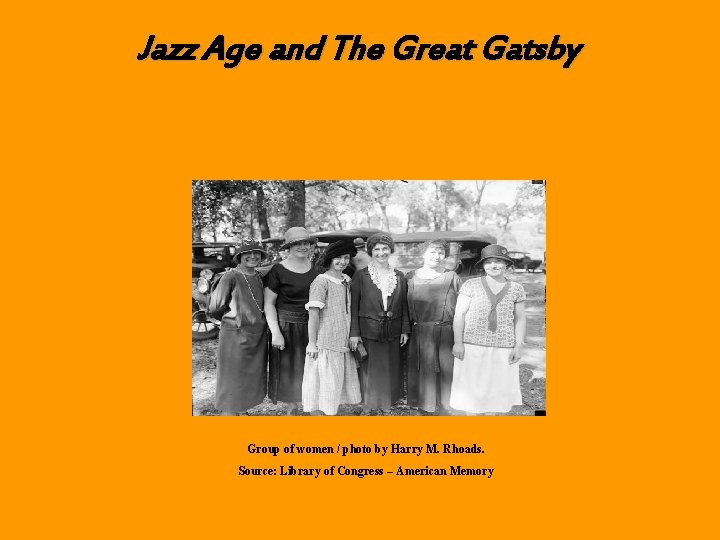 Jazz Age and The Great Gatsby Jazz Age By: Janice Group of women /