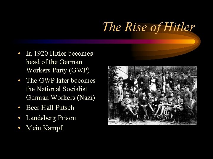 The Rise of Hitler • In 1920 Hitler becomes head of the German Workers