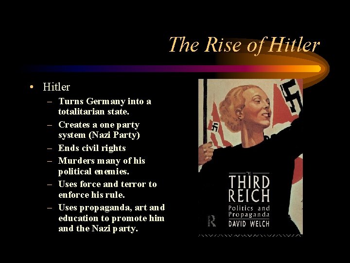 The Rise of Hitler • Hitler – Turns Germany into a totalitarian state. –