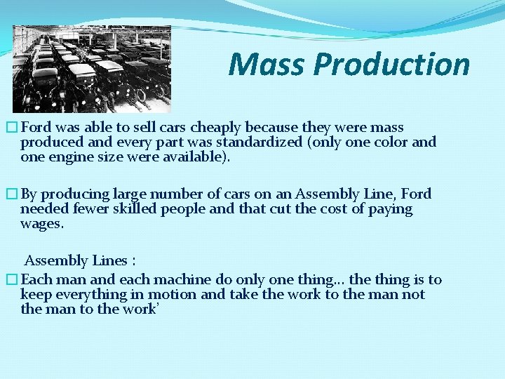 Mass Production �Ford was able to sell cars cheaply because they were mass produced
