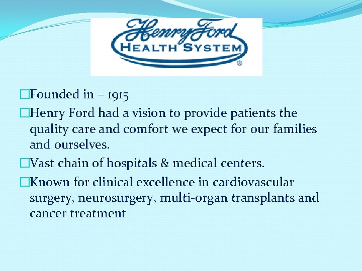 �Founded in – 1915 �Henry Ford had a vision to provide patients the quality