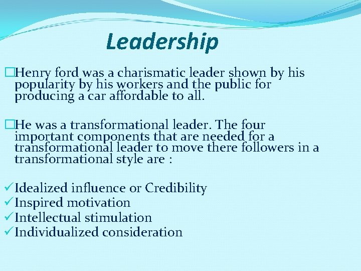 Leadership �Henry ford was a charismatic leader shown by his popularity by his workers