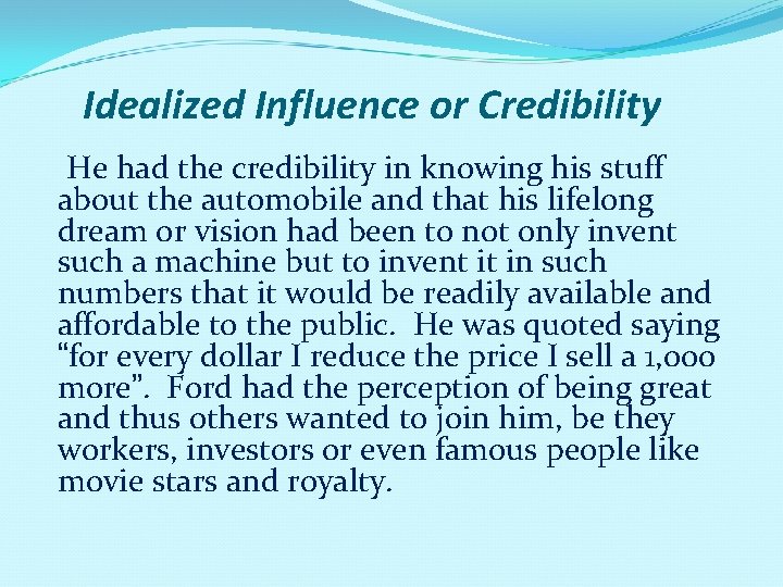 Idealized Influence or Credibility He had the credibility in knowing his stuff about the