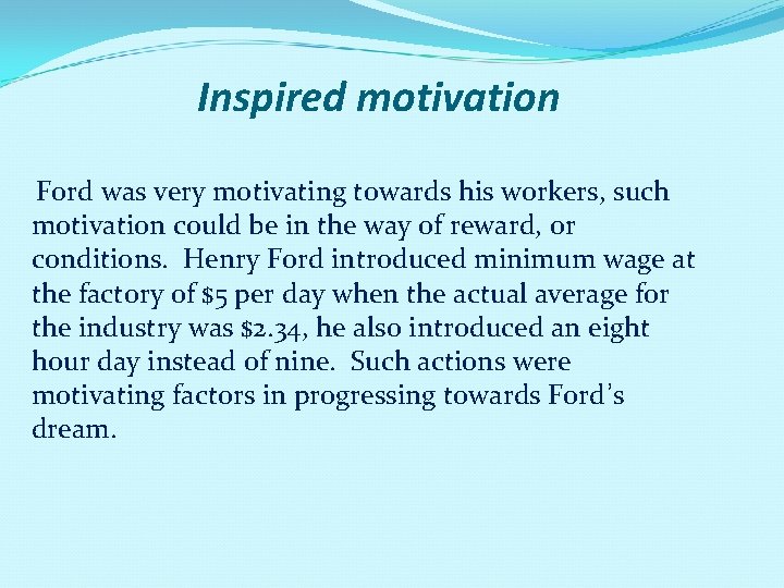 Inspired motivation Ford was very motivating towards his workers, such motivation could be in