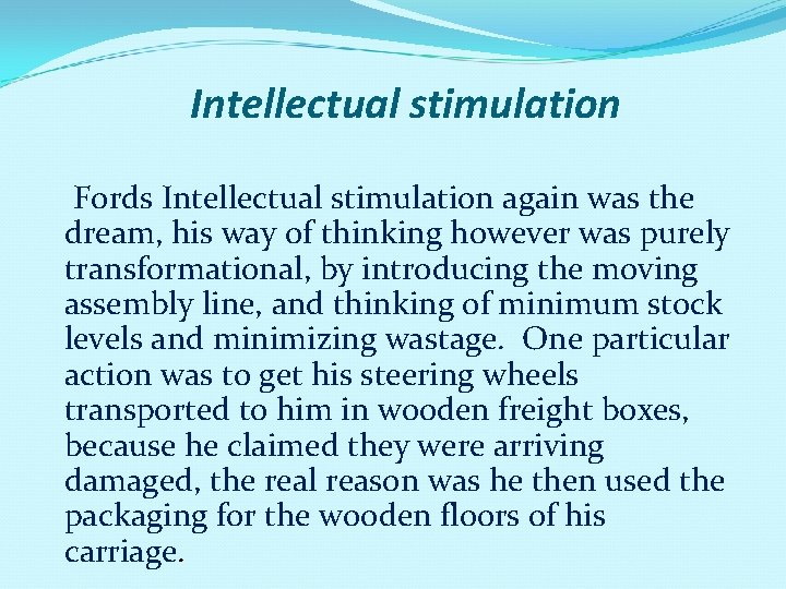 Intellectual stimulation Fords Intellectual stimulation again was the dream, his way of thinking however