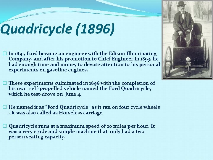 Quadricycle (1896) � In 1891, Ford became an engineer with the Edison Illuminating Company,