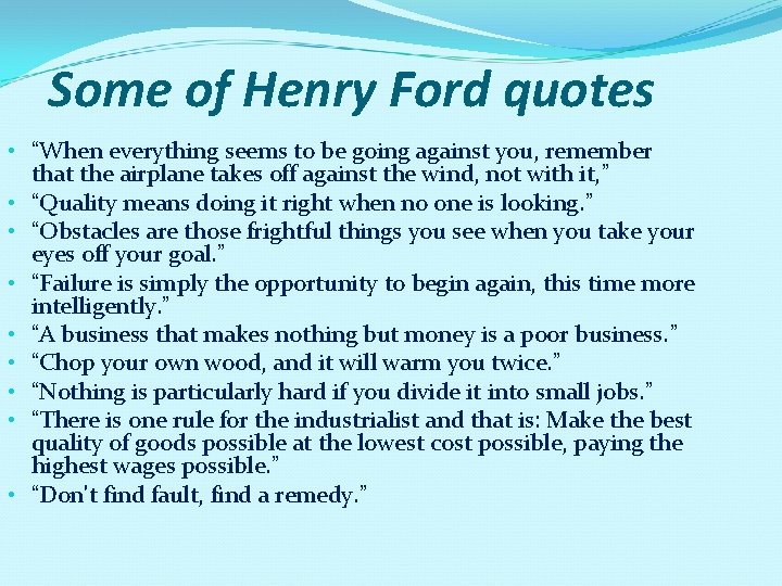 Some of Henry Ford quotes • “When everything seems to be going against you,