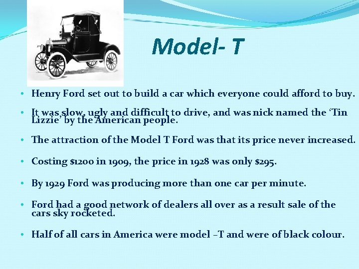 Model- T • Henry Ford set out to build a car which everyone could