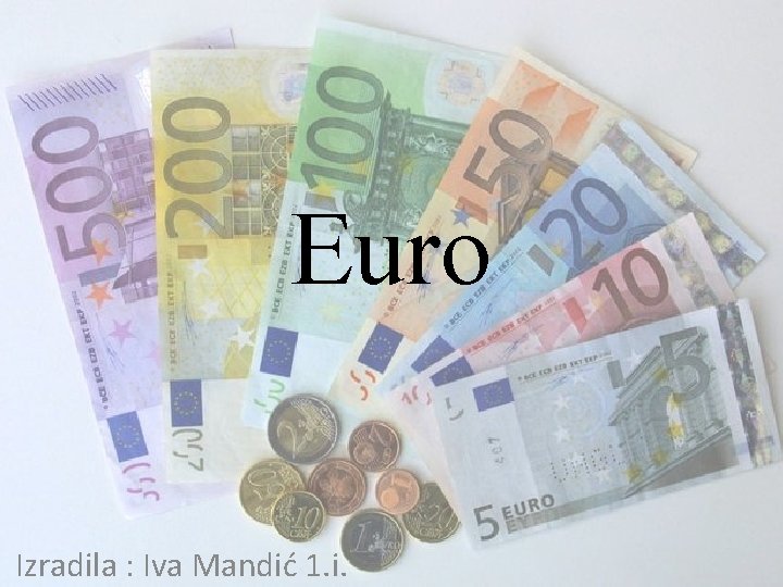 Euro Izradila : Iva Mandić 1. i. 