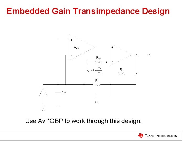 Embedded Gain Transimpedance Design Use Av *GBP to work through this design. 