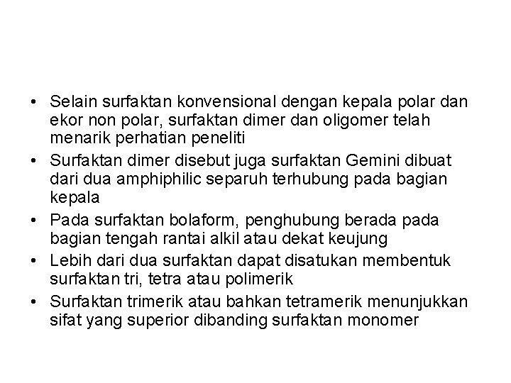 • Selain surfaktan konvensional dengan kepala polar dan ekor non polar, surfaktan dimer • Selain surfaktan konvensional dengan kepala polar dan ekor non polar, surfaktan dimer