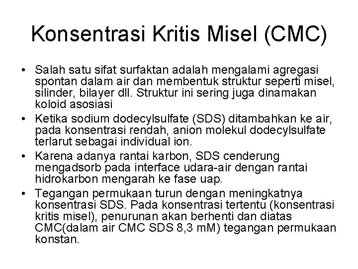 Konsentrasi Kritis Misel (CMC) • Salah satu sifat surfaktan adalah mengalami agregasi spontan dalam Konsentrasi Kritis Misel (CMC) • Salah satu sifat surfaktan adalah mengalami agregasi spontan dalam