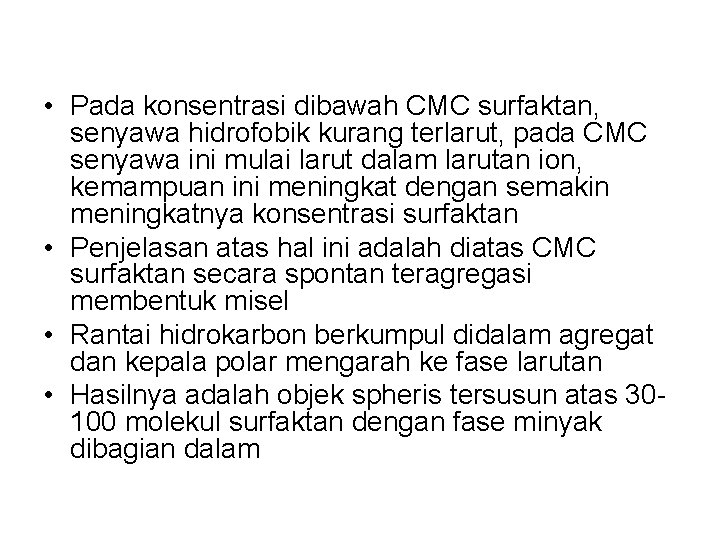 • Pada konsentrasi dibawah CMC surfaktan, senyawa hidrofobik kurang terlarut, pada CMC senyawa • Pada konsentrasi dibawah CMC surfaktan, senyawa hidrofobik kurang terlarut, pada CMC senyawa