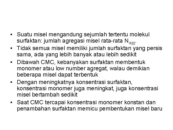 • Suatu misel mengandung sejumlah tertentu molekul surfaktan: jumlah agregasi misel rata-rata Nagg. • Suatu misel mengandung sejumlah tertentu molekul surfaktan: jumlah agregasi misel rata-rata Nagg.
