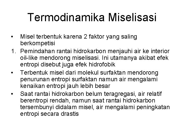 Termodinamika Miselisasi • Misel terbentuk karena 2 faktor yang saling berkompetisi 1. Pemindahan rantai Termodinamika Miselisasi • Misel terbentuk karena 2 faktor yang saling berkompetisi 1. Pemindahan rantai