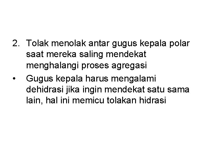 2. Tolak menolak antar gugus kepala polar saat mereka saling mendekat menghalangi proses agregasi 2. Tolak menolak antar gugus kepala polar saat mereka saling mendekat menghalangi proses agregasi