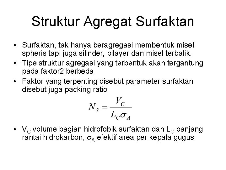 Struktur Agregat Surfaktan • Surfaktan, tak hanya beragregasi membentuk misel spheris tapi juga silinder, Struktur Agregat Surfaktan • Surfaktan, tak hanya beragregasi membentuk misel spheris tapi juga silinder,