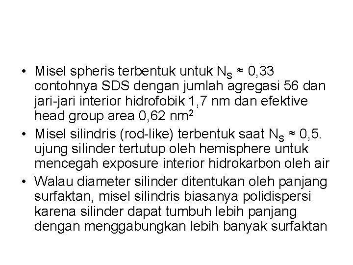 • Misel spheris terbentuk untuk NS ≈ 0, 33 contohnya SDS dengan jumlah • Misel spheris terbentuk untuk NS ≈ 0, 33 contohnya SDS dengan jumlah