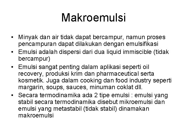 Makroemulsi • Minyak dan air tidak dapat bercampur, namun proses pencampuran dapat dilakukan dengan Makroemulsi • Minyak dan air tidak dapat bercampur, namun proses pencampuran dapat dilakukan dengan
