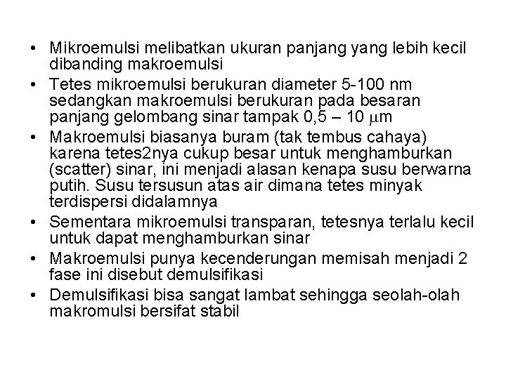 • Mikroemulsi melibatkan ukuran panjang yang lebih kecil dibanding makroemulsi • Tetes mikroemulsi • Mikroemulsi melibatkan ukuran panjang yang lebih kecil dibanding makroemulsi • Tetes mikroemulsi