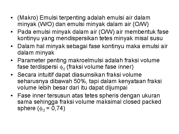 • (Makro) Emulsi terpenting adalah emulsi air dalam minyak (W/O) dan emulsi minyak • (Makro) Emulsi terpenting adalah emulsi air dalam minyak (W/O) dan emulsi minyak