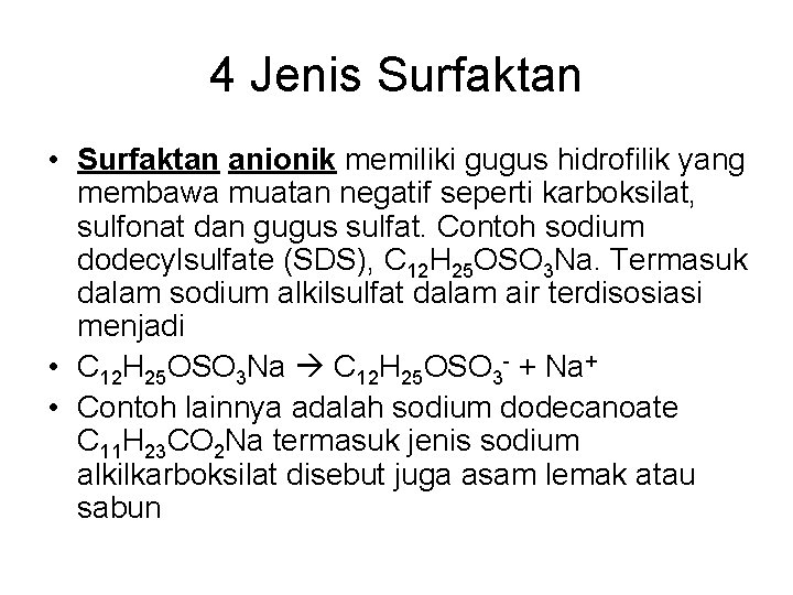 4 Jenis Surfaktan • Surfaktan anionik memiliki gugus hidrofilik yang membawa muatan negatif seperti 4 Jenis Surfaktan • Surfaktan anionik memiliki gugus hidrofilik yang membawa muatan negatif seperti