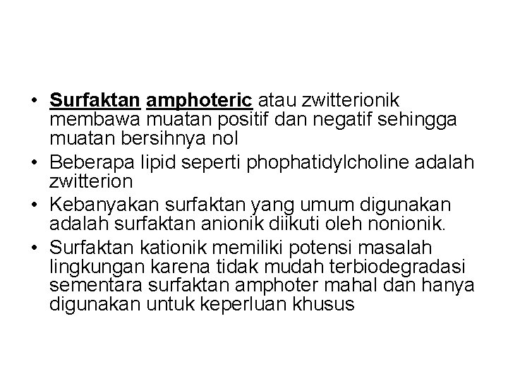 • Surfaktan amphoteric atau zwitterionik membawa muatan positif dan negatif sehingga muatan bersihnya • Surfaktan amphoteric atau zwitterionik membawa muatan positif dan negatif sehingga muatan bersihnya