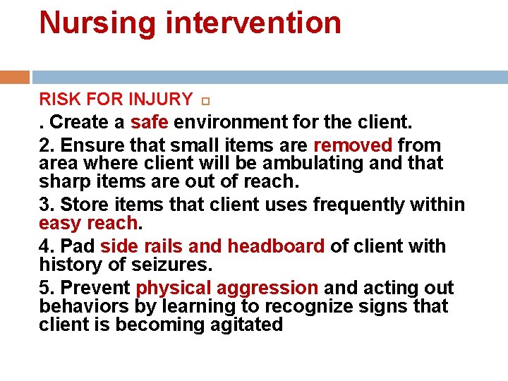 Nursing intervention RISK FOR INJURY . Create a safe environment for the client. 2. Nursing intervention RISK FOR INJURY . Create a safe environment for the client. 2.