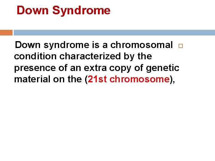 Down Syndrome Down syndrome is a chromosomal condition characterized by the presence of an Down Syndrome Down syndrome is a chromosomal condition characterized by the presence of an