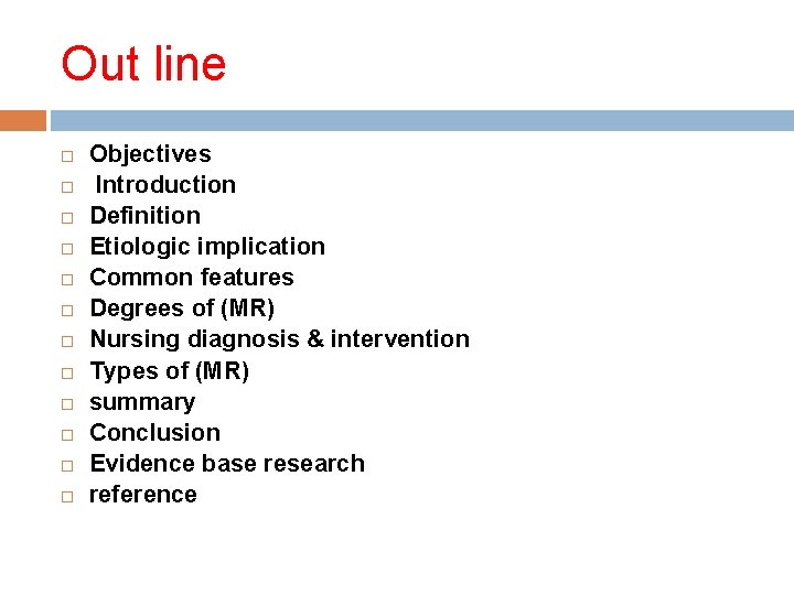Out line Objectives Introduction Definition Etiologic implication Common features Degrees of (MR) Nursing diagnosis Out line Objectives Introduction Definition Etiologic implication Common features Degrees of (MR) Nursing diagnosis