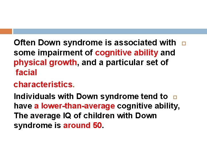 Often Down syndrome is associated with some impairment of cognitive ability and physical growth, Often Down syndrome is associated with some impairment of cognitive ability and physical growth,