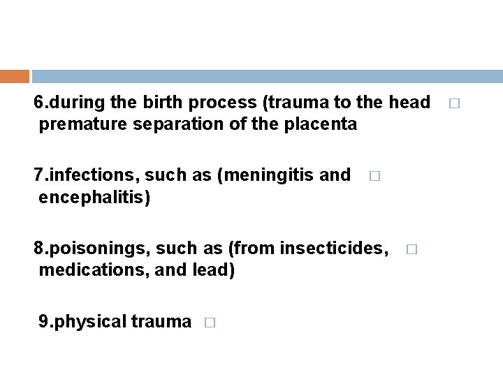 6. during the birth process (trauma to the head premature separation of the placenta 6. during the birth process (trauma to the head premature separation of the placenta