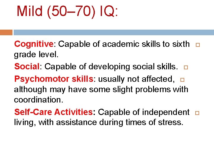 Mild (50– 70) IQ: Cognitive: Capable of academic skills to sixth grade level. Social: Mild (50– 70) IQ: Cognitive: Capable of academic skills to sixth grade level. Social: